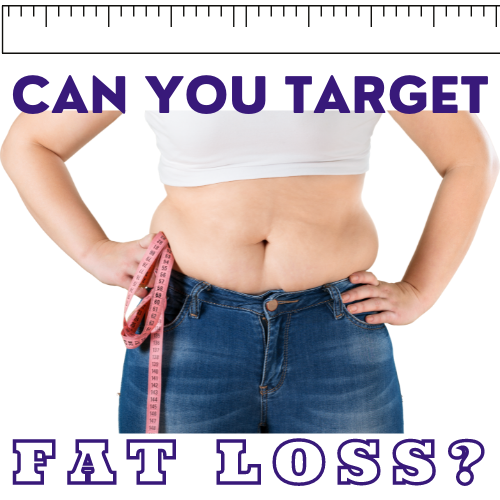 Can You “Spot Target” Fat Loss?